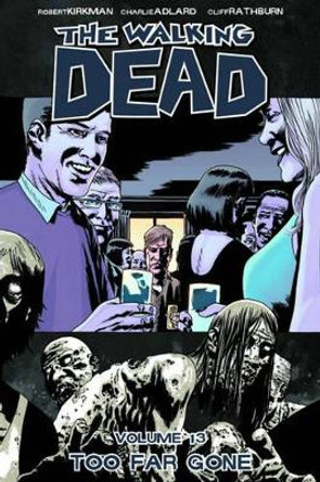 The Walking Dead Volume 13: Too Far Gone Robert Kirkman 9781607063292