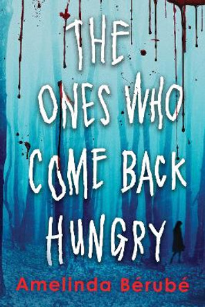 The Ones Who Come Back Hungry Amelinda Berube 9781728290607