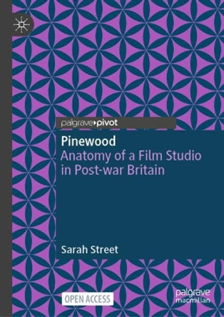 Pinewood: Anatomy of a Film Studio in Post-war Britain Sarah Street 9783031513060