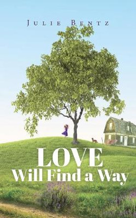 Love Will Find a Way Julie Bentz 9781647464394