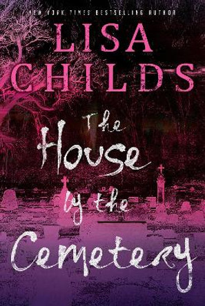 The House by the Cemetery Lisa Childs 9781496748997