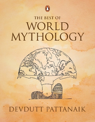 The Best of World Mythology by Devdutt Pattanaik