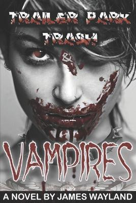 Trailer Park Trash & Vampires James Wayland 9781475045499