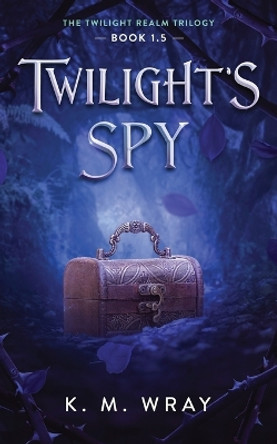 Twilight's Spy by K M Wray
