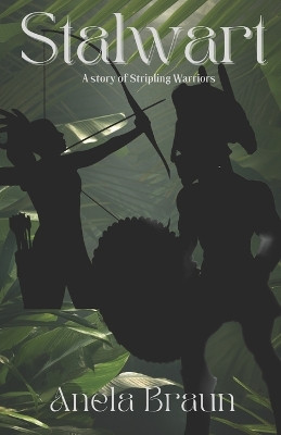 Stalwart: A Story of Stripling Warriors Anela Braun 9798364520135