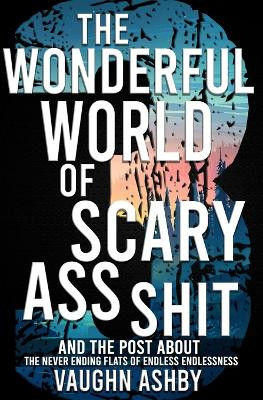 The Wonderful World of Scary Ass Shit 3 by Vaughn Ashby