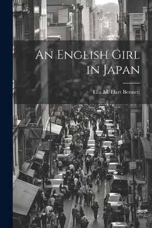 An English Girl in Japan Ella M Hart Bennett 9781022848573
