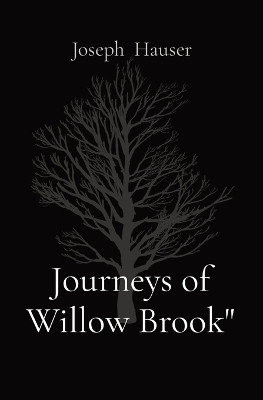 Journeys of Willow Brook" Joseph T Hauser 9798869127563
