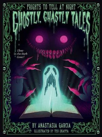 Ghostly, Ghastly Tales: Frights to Tell at Night Series Anastasia Garcia 9781423664925