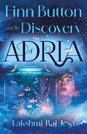 Finn Button and The Discovery of Adria by Lakshmi-Raj Jesa
