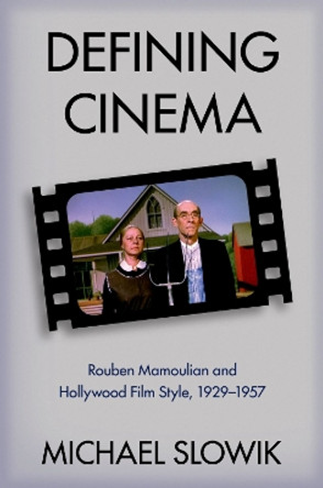 Defining Cinema: Rouben Mamoulian and Hollywood Film Style, 1929-1957 Michael Slowik (Associate Professor, Associate Professor, Wesleyan University) 9780197511220