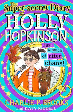 The Super-Secret Diary of Holly Hopkinson: Just a Touch of Utter Chaos (Holly Hopkinson, Book 3) Charlie P. Brooks 9780008694067