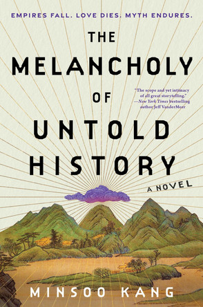The Melancholy of Untold History: A Novel Minsoo Kang 9780063337503