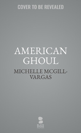 American Ghoul Michelle McGill-Vargas 9798212224567