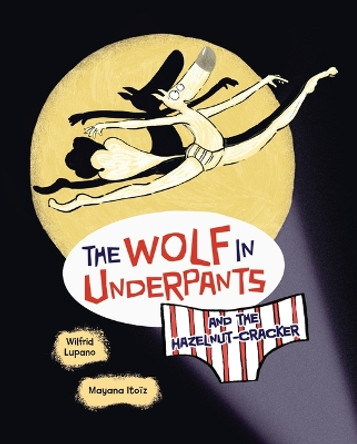 The Wolf in Underpants and the Hazelnut-Cracker Wilfrid Lupano 9798765619865
