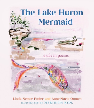 The Lake Huron Mermaid: A Tale in Poems Linda Nemec Foster 9780814347416