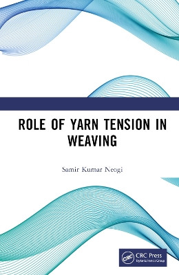 Role of Yarn Tension in Weaving by Samir Kumar Neogi