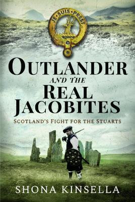 Outlander and the Real Jacobites: Scotland's Fight for the Stuarts Shona Kinsella 9781399004756