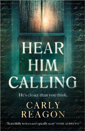 Hear Him Calling: A haunting new ghost story from the author of The Toll House Carly Reagon 9781408726464