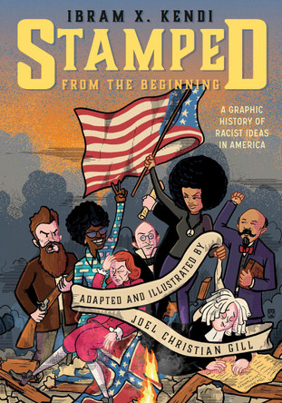 Stamped from the Beginning: A Graphic History of Racist Ideas in America Ibram X. Kendi 9781984859440
