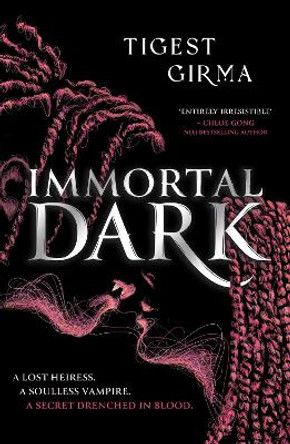 Immortal Dark Trilogy: Immortal Dark: The highly anticipated Black vampire romantasy of 2024! Tigest Girma 9781444974355