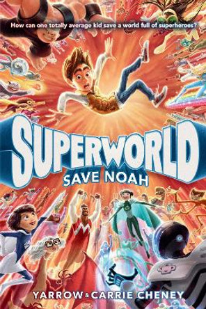 Superworld: Save Noah Yarrow Cheney 9780593375402