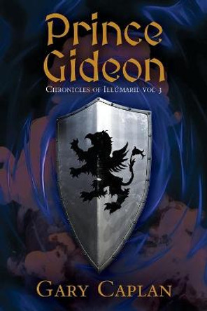 Prince Gideon: Chronicles of Illumaril Vol 3 Gary Caplan 9781648956386