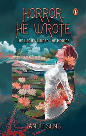 HORROR, HE WROTE: The Ladies Under The Bridge Tan Jit Seng 9789815144796