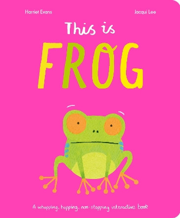 This Is Frog: A whopping, hopping, non-stopping interactive book Harriet Evans 9781838916459