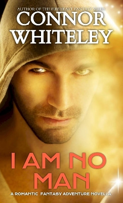 I Am No Man: A Romantic Fantasy Adventure Novella Connor Whiteley 9781916847354