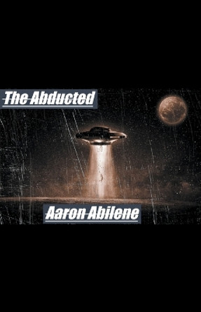 The Abducted Aaron Abilene 9798223359302