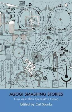 Agog! Smashing Stories by Cat Sparks