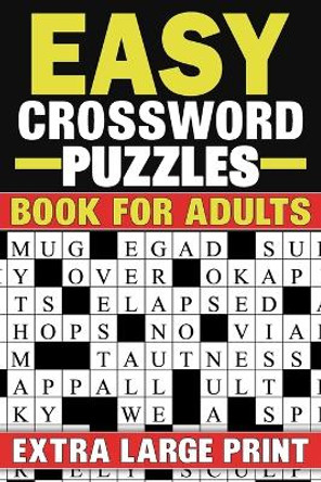 Easy Crossword Puzzles Book For Adults: Extra Large Print Crossword Puzzles Book With Solutions Nicole K Johnson 9798879520125