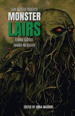 Dark Matter Presents Monster Lairs by Anna Madden