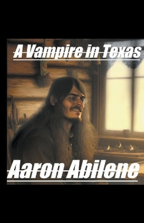 A Vampire in Texas by Aaron Abilene