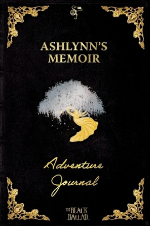 The Black Ballad Presents Ashlynn's Memoir: a RPG Adventure Journal for the Dead Black Edition Courteney Penney 9798823203791
