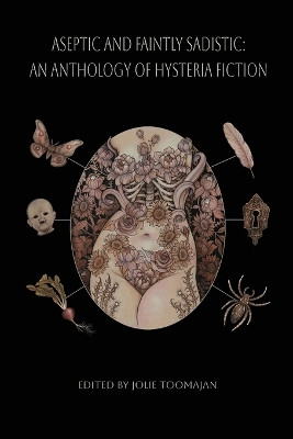Aseptic and Faintly Sadistic by Jolie Toomajan
