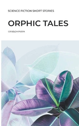 Orphic Tales by Griselda Puspa