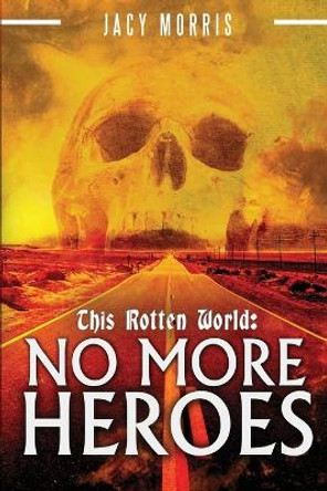 This Rotten World: No More Heroes Jacy Morris 9781549528088