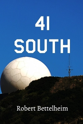 41 South by Robert J Bettelheim