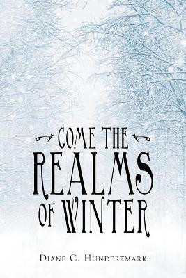 Come the Realms of Winter by Diane C Hundertmark