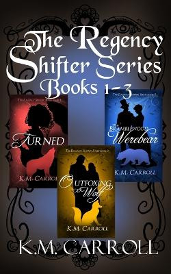 The Regency Shifter Series books 1-3 K M Carroll 9798877105089