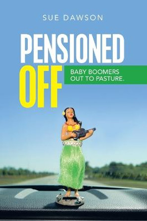 Pensioned Off: Baby Boomers out to Pasture. Sue Dawson 9781664107458