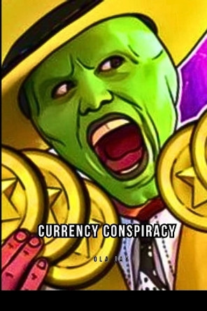 Currency Conspiracy by Ola Jay