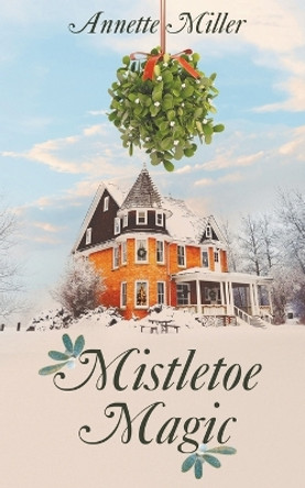 Mistletoe Magic by Annette Miller
