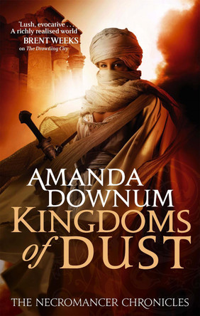 The Kingdoms Of Dust: The Necromancer Chronicles: Book Three Amanda Downum 9781841498164