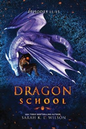 Dragon School: Episodes 11-15 Sarah K L Wilson 9798802572481