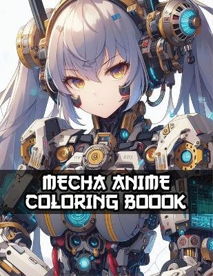 Mecha Anime Coloring Book: Cool girls anime robot high quality images Oklin 9798871552339