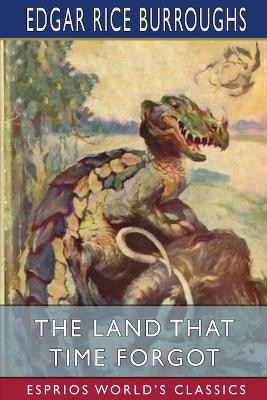 The Land That Time Forgot (Esprios Classics) by Edgar Rice Burroughs