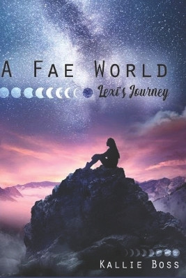 A Fae World; Lexi's Journey by Kallie Boss